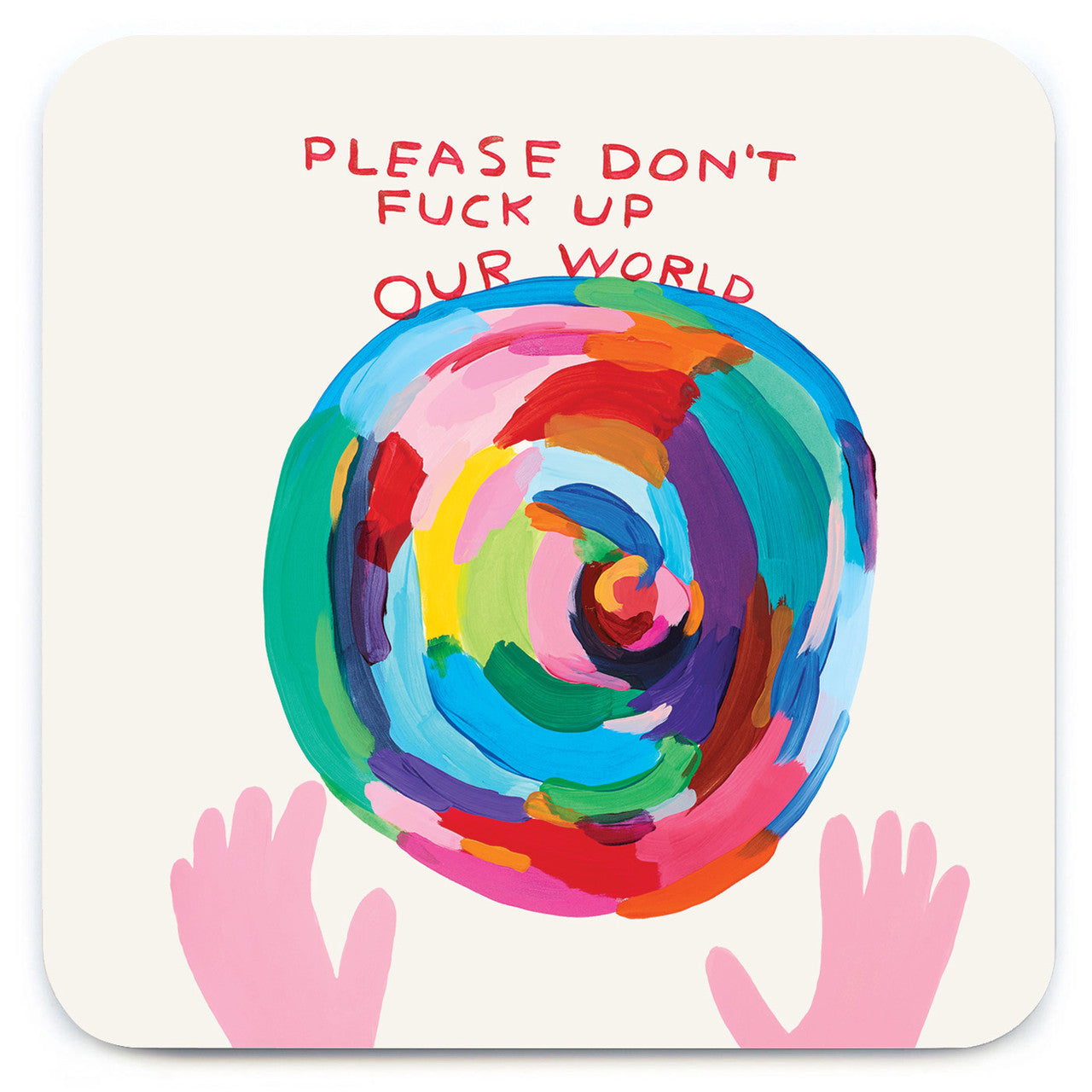 David Shrigley Coaster - Please Don't F* Up Our World